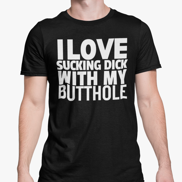 I Love Sucking Dick With My Butthole