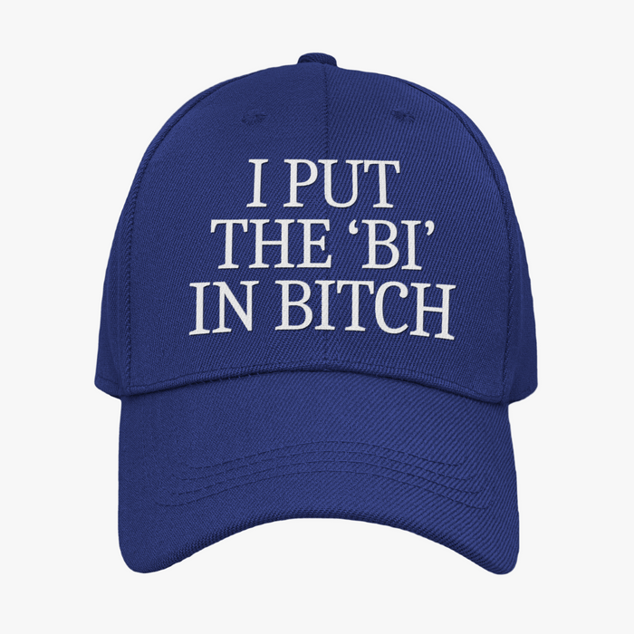 I Put The 'Bi' In Bitch