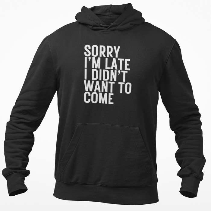 Sorry I'm Late I Didn't Want To Come