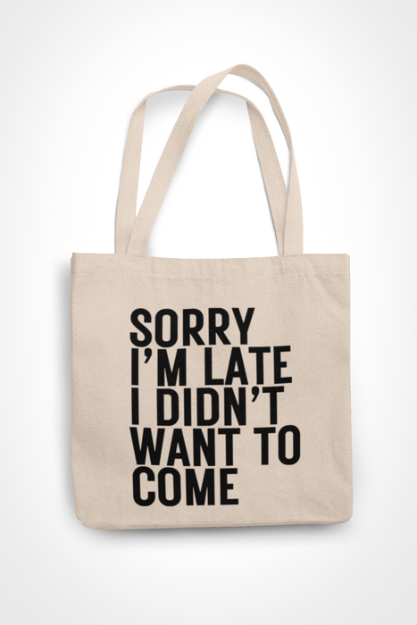 Sorry I'm Late I Didn't Want To Come