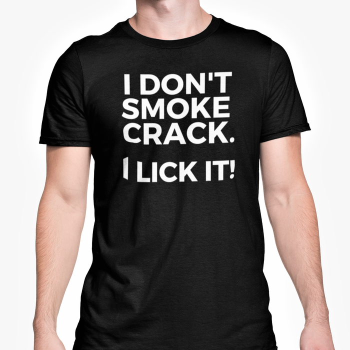 I Don't Smoke Crack. I Lick It!
