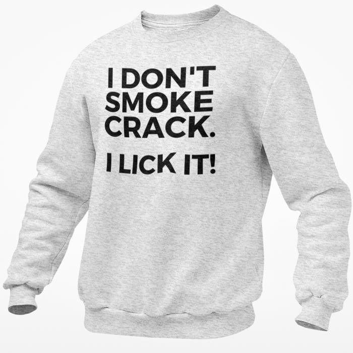 I Don't Smoke Crack I Lick It!