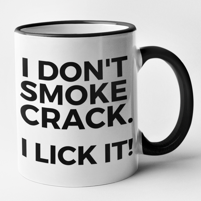 I Don't Smoke Crack. I Lick It!