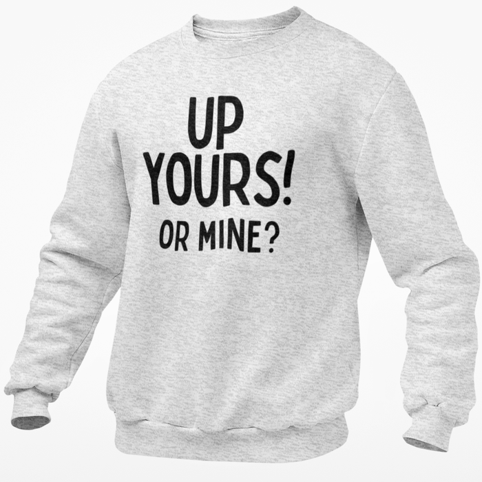 Up Yours? Or Mine!