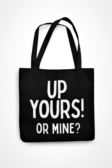 Up Yours? Or Mine!
