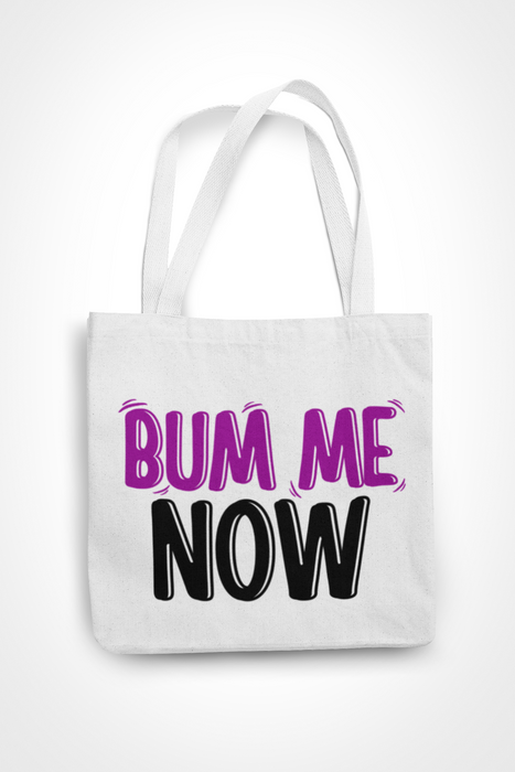 Bum Me Now