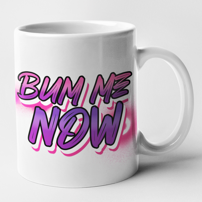 Bum Me Now
