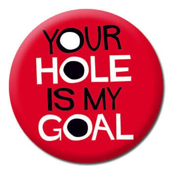 Your Hole Is My Goal