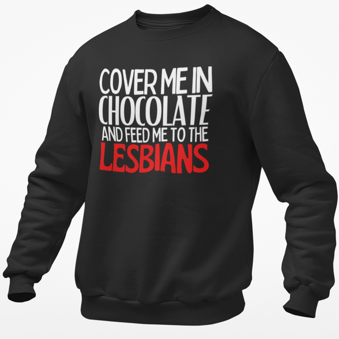 Cover Me In Chocolate And Feed Me To The Lesbians