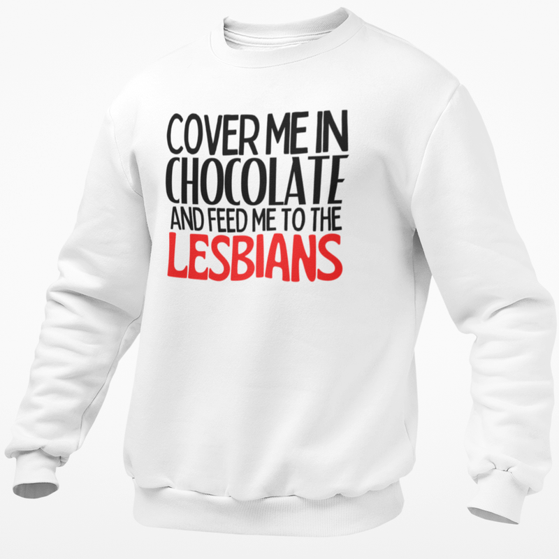Cover Me In Chocolate And Feed Me To The Lesbians
