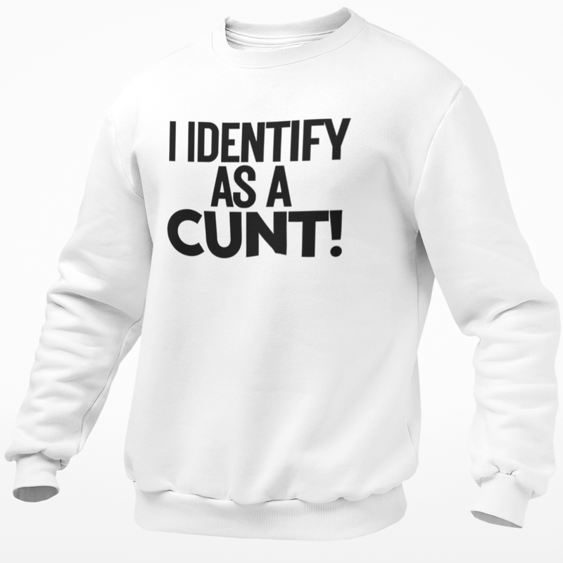I Identify As A Cunt