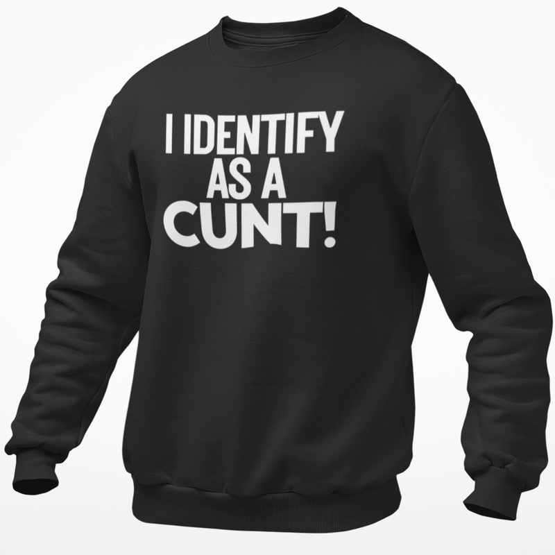 I Identify As A Cunt