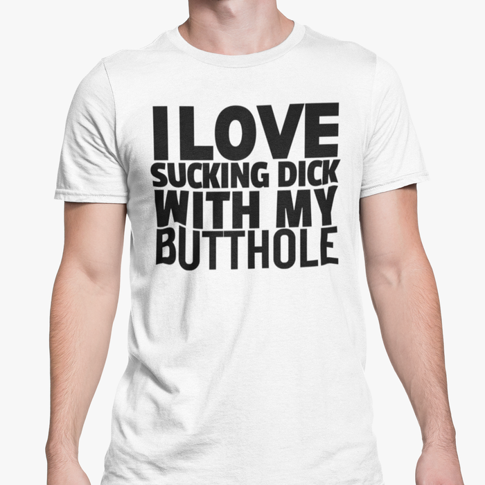 I Love Sucking Dick With My Butthole