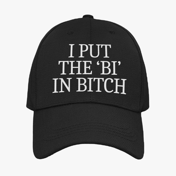 I Put The 'Bi' In Bitch