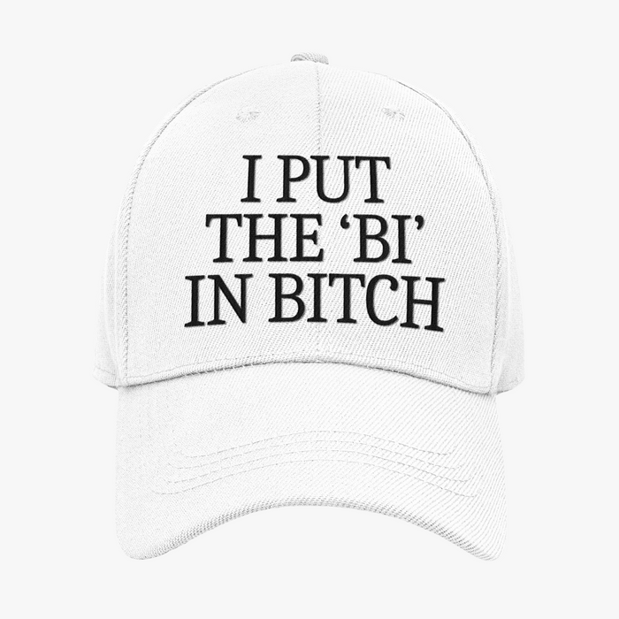 I Put The 'Bi' In Bitch