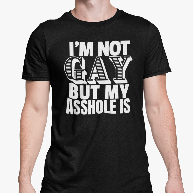 I'm Not Gay But My Asshole Is