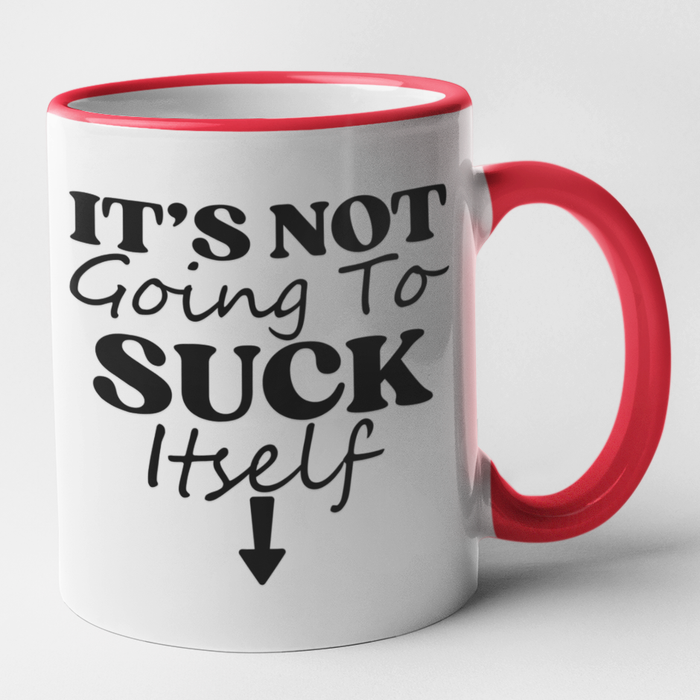 It's Not Going To Suck Itself