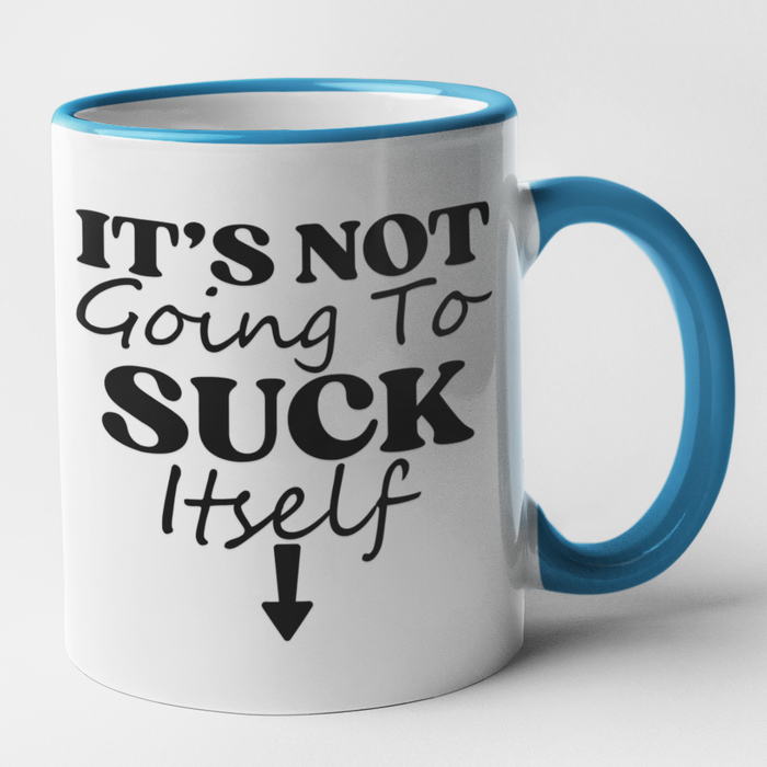It's Not Going To Suck Itself