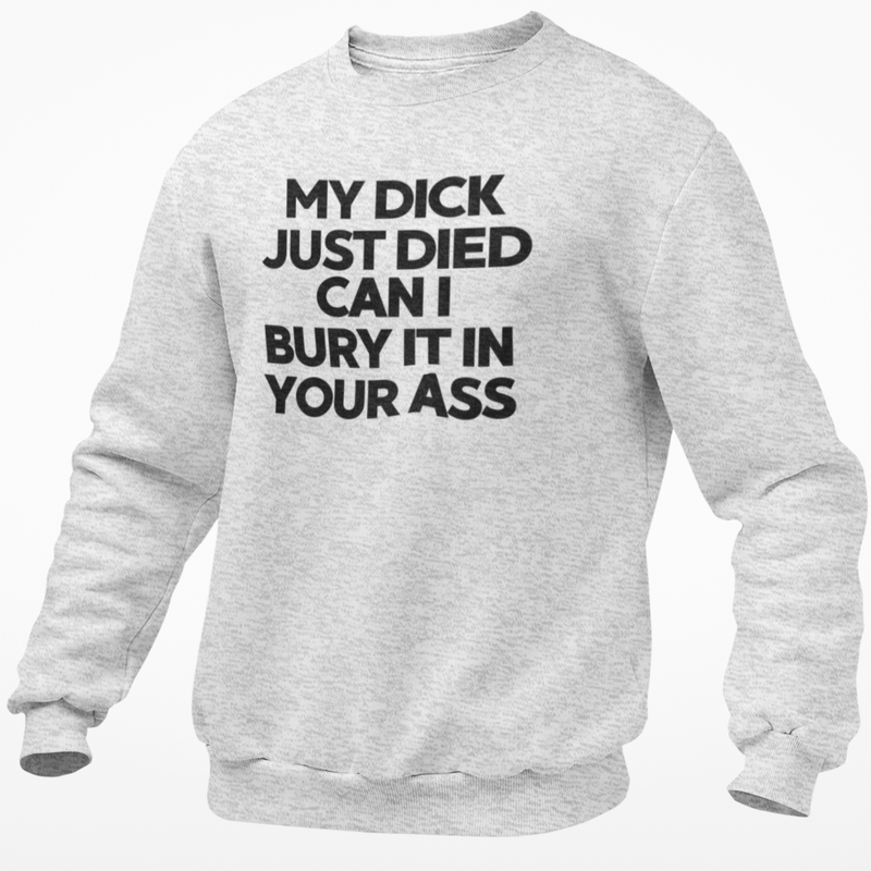 My Dick Just Died Can I Bury It In Your Ass