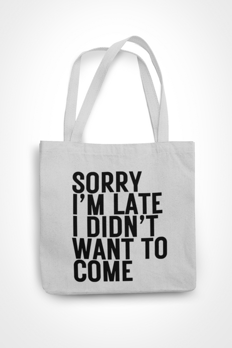 Sorry I'm Late I Didn't Want To Come