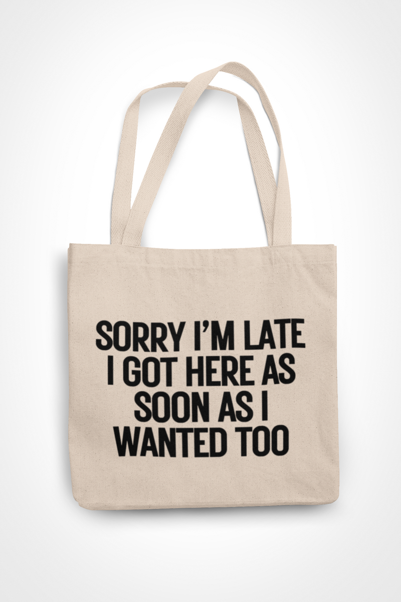 Sorry I'm Late I Came As Soon As I Wanted Too