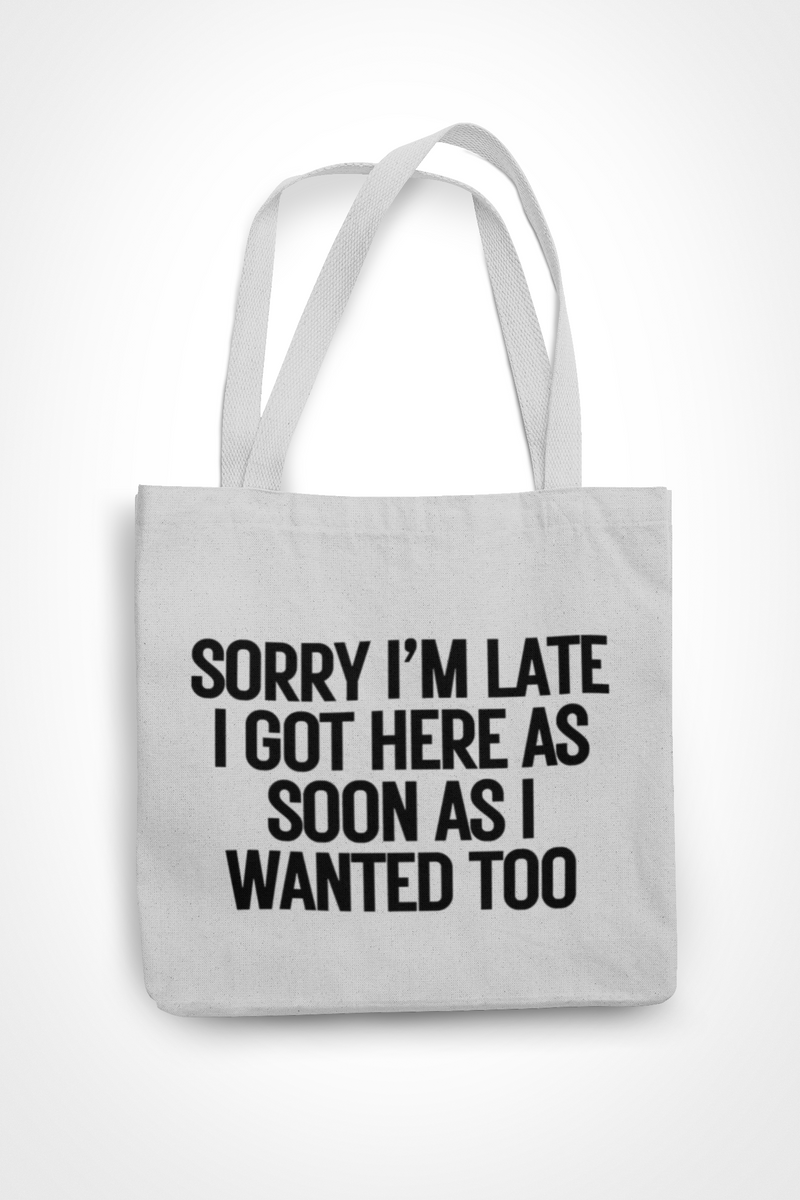 Sorry I'm Late I Came As Soon As I Wanted Too