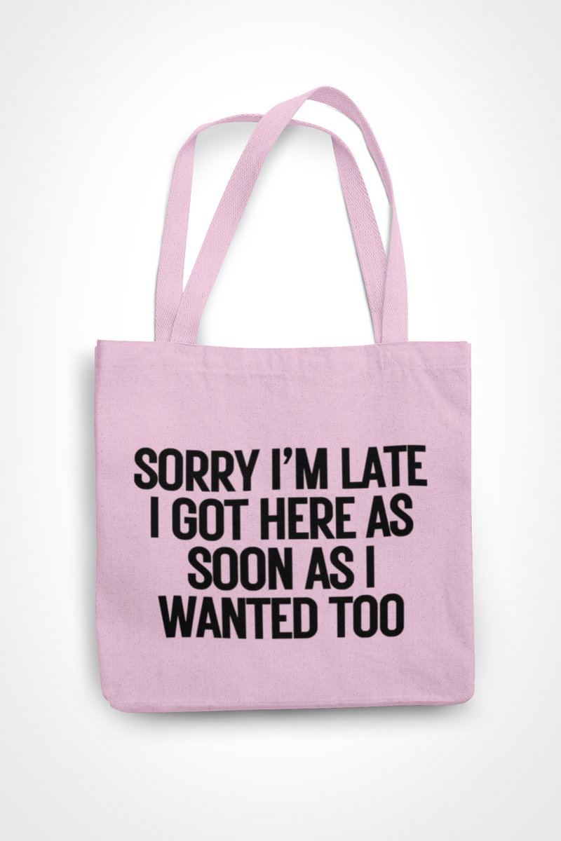 Sorry I'm Late I Came As Soon As I Wanted Too