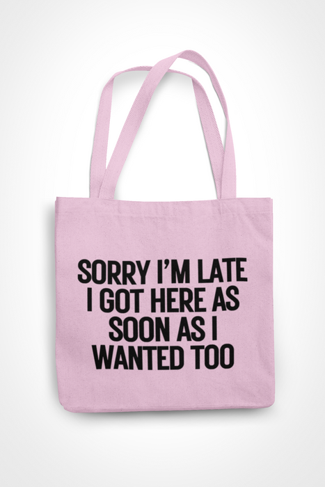 Sorry I'm Late I Came As Soon As I Wanted Too