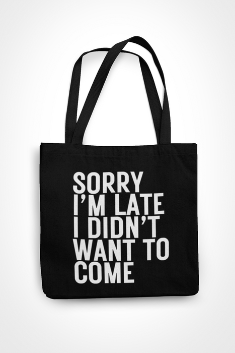 Sorry I'm Late I Didn't Want To Come