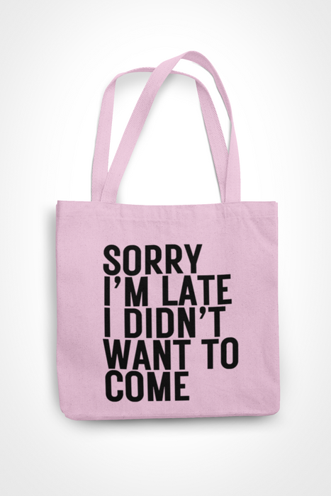 Sorry I'm Late I Didn't Want To Come