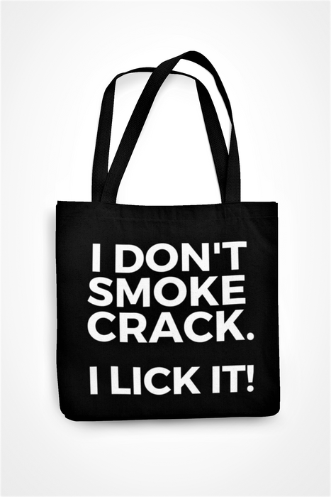 I Don't Smoke Crack I Lick It!