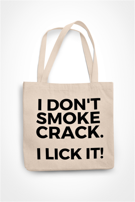 I Don't Smoke Crack I Lick It!