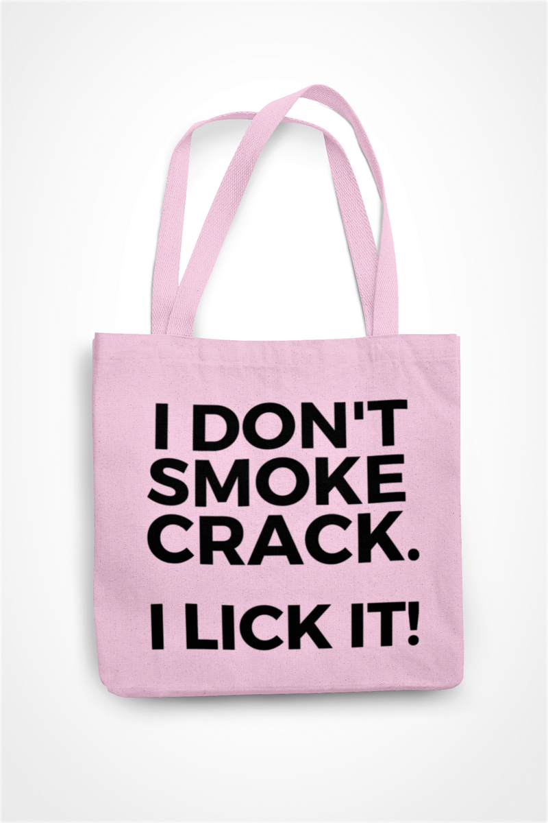 I Don't Smoke Crack I Lick It!