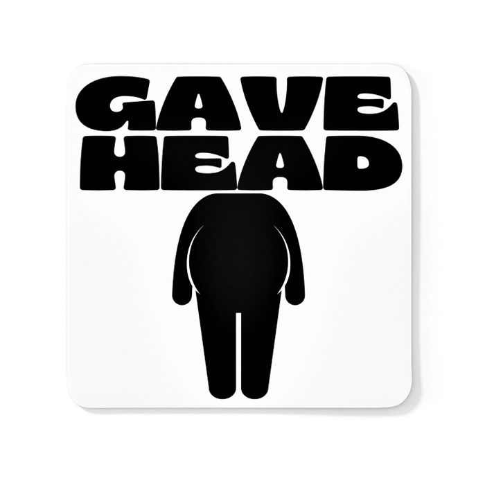 Gave Head