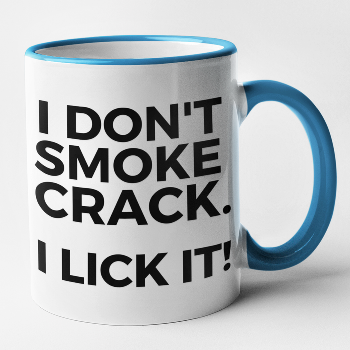 I Don't Smoke Crack. I Lick It!