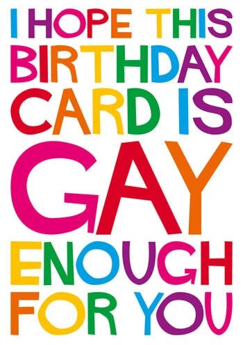 I Hope This Birthday Card Is Gay Enough For You