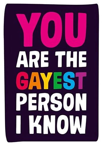 You Are The Gayest Person I Know