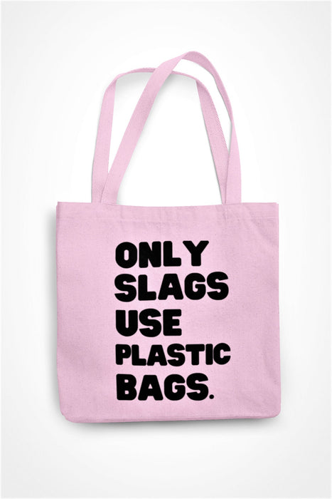 Only Slags Use Plastic Bags