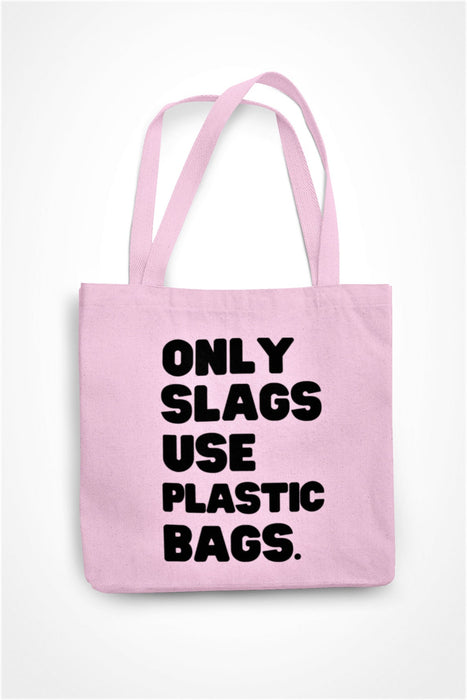 Only Slags Use Plastic Bags