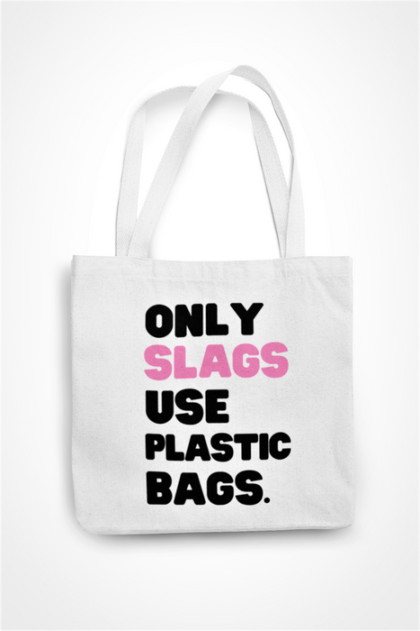 Only Slags Use Plastic Bags