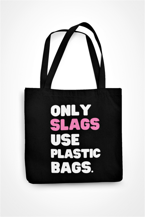 Only Slags Use Plastic Bags