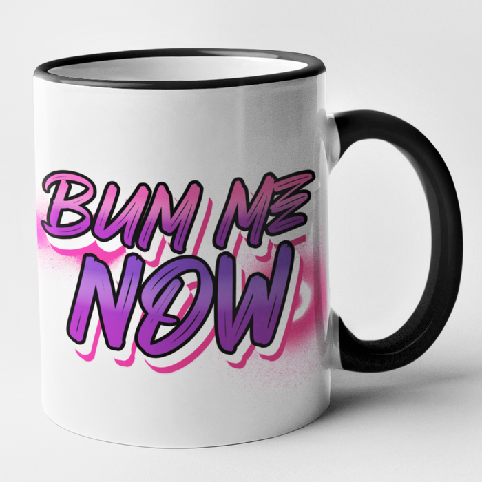 Bum Me Now