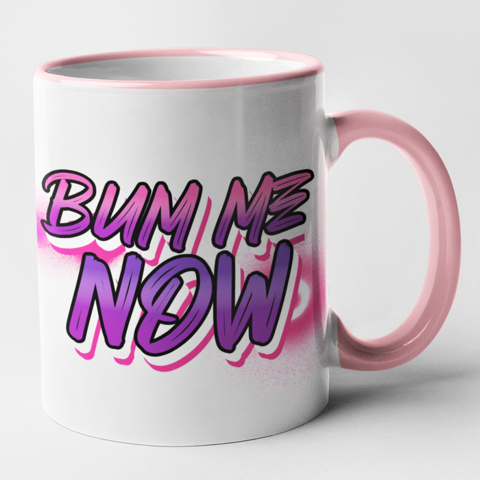 Bum Me Now
