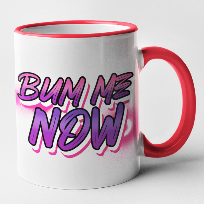 Bum Me Now