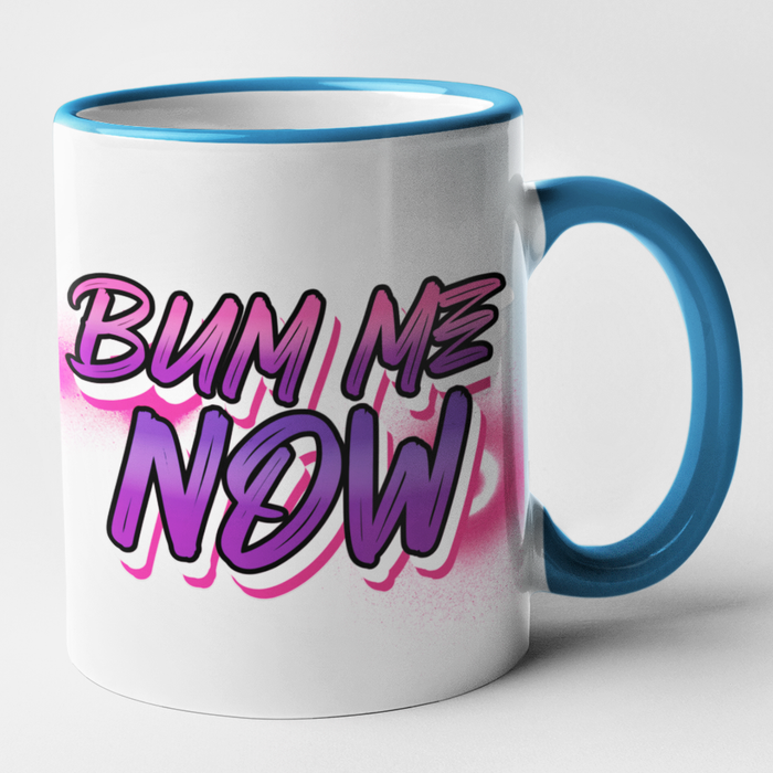 Bum Me Now