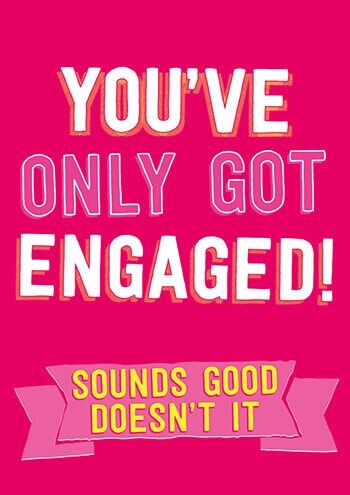 You've Only Got Engaged