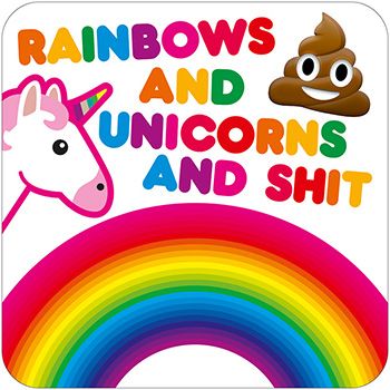 Rainbows and Unicorn and Shit Coaster