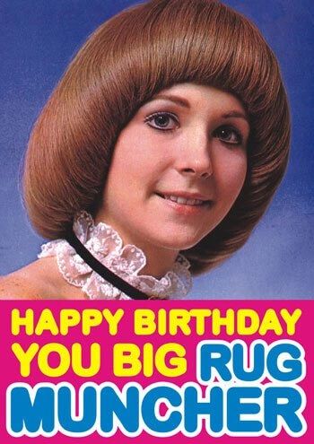 Happy Birthday You Big Rug Muncher