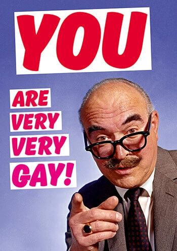 YOU Are Very Very Gay
